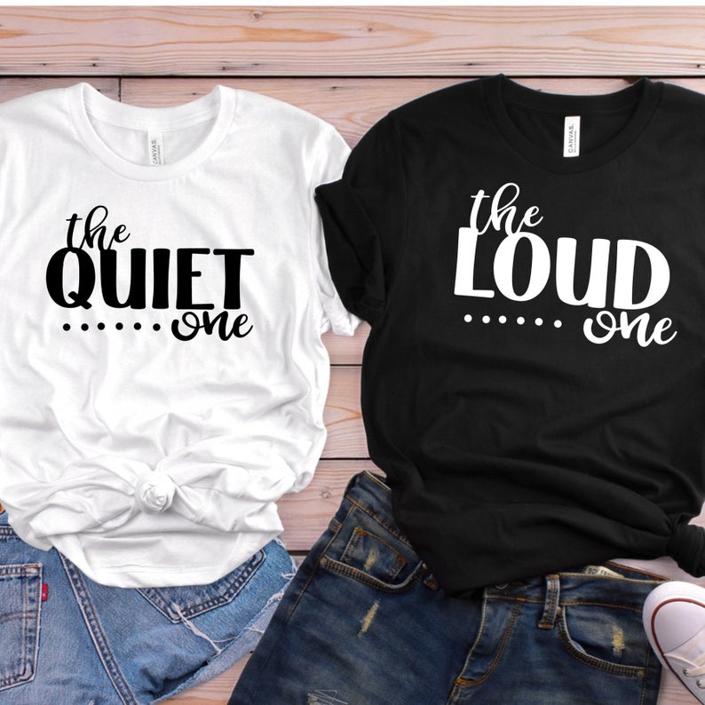 Best Friend Shirts - The Loud ONE, The Quiet ONE