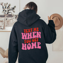 Load image into Gallery viewer, Text me when you get home Hoodie
