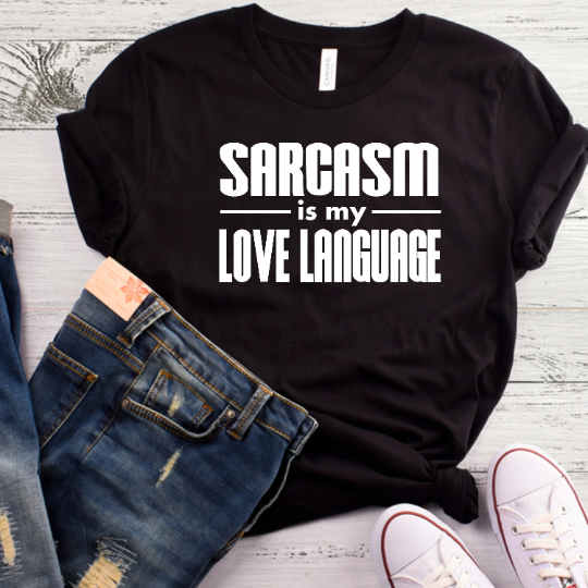 Sarcasm is my love language