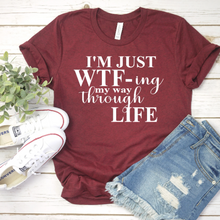 Load image into Gallery viewer, I&#39;m just WTF-ing my way through life  Shirt
