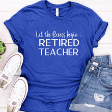 Load image into Gallery viewer, Let The Recess Begin - Retired Teacher Shirt
