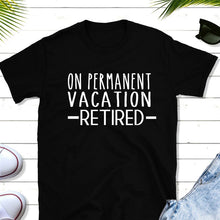 Load image into Gallery viewer, On Permanent Vacation Retired
