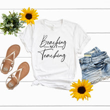 Load image into Gallery viewer, Beaching Not Teaching Shirt
