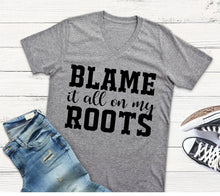 Load image into Gallery viewer, Blame it all on my Roots Shirt
