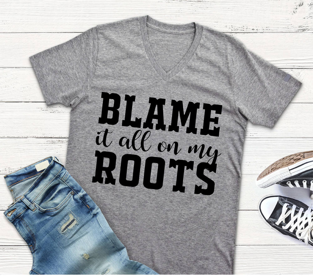 Blame it all on my Roots Shirt