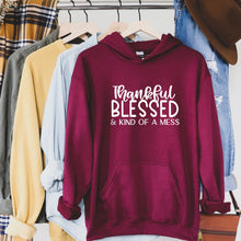 Load image into Gallery viewer, Thankful Blessed Hoodie - Kinda a mess hoodie - Blessed sweatshirt - Thankful blessed kind of a mess sweatshirt - Gift for mom - Hoodie
